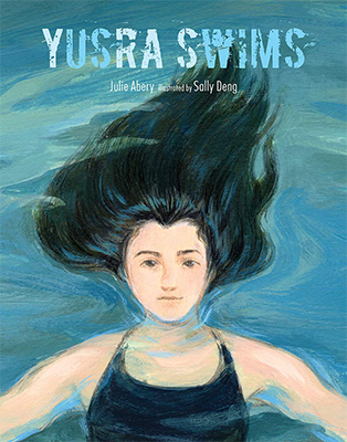 Yusra Swims, by Julie Abery, illustrated by Sally Deng